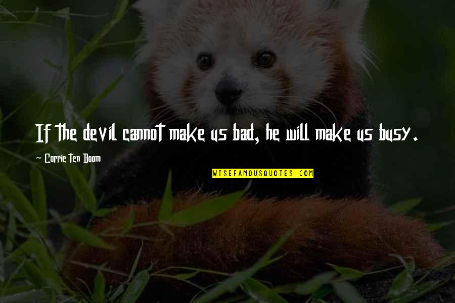 Corrie Quotes By Corrie Ten Boom: If the devil cannot make us bad, he Corrie Quotes By Corrie Ten Boom: If the devil cannot make us bad, he