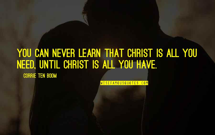 Corrie Quotes By Corrie Ten Boom: You can never learn that Christ is all