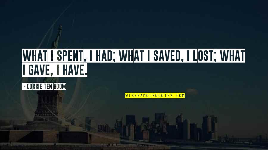 Corrie Quotes By Corrie Ten Boom: What I spent, I had; what I saved, Corrie Quotes By Corrie Ten Boom: What I spent, I had; what I saved,