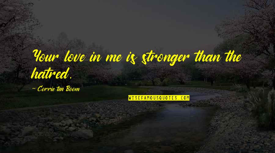 Corrie Quotes By Corrie Ten Boom: Your love in me is stronger than the