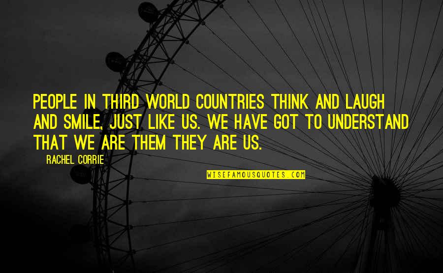 Corrie Quotes By Rachel Corrie: People in Third World countries think and laugh Corrie Quotes By Rachel Corrie: People in Third World countries think and laugh