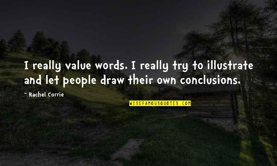 Corrie Quotes By Rachel Corrie: I really value words. I really try to
