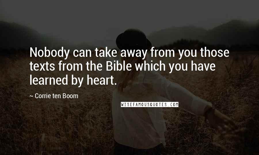 Corrie Ten Boom quotes: Nobody can take away from you those texts from the Bible which you have learned by heart.