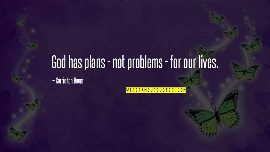 Corrie Ten Boom's Quotes By Corrie Ten Boom: God has plans - not problems - for