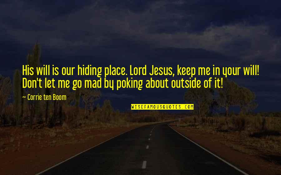 Corrie Ten Boom's Quotes By Corrie Ten Boom: His will is our hiding place. Lord Jesus,