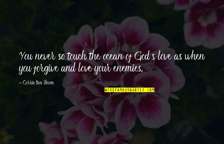 Corrie Ten Boom's Quotes By Corrie Ten Boom: You never so touch the ocean of God's