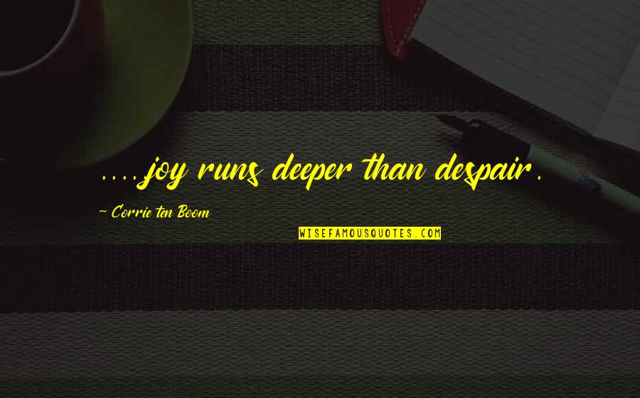 Corrie Ten Boom's Quotes By Corrie Ten Boom: .....joy runs deeper than despair.