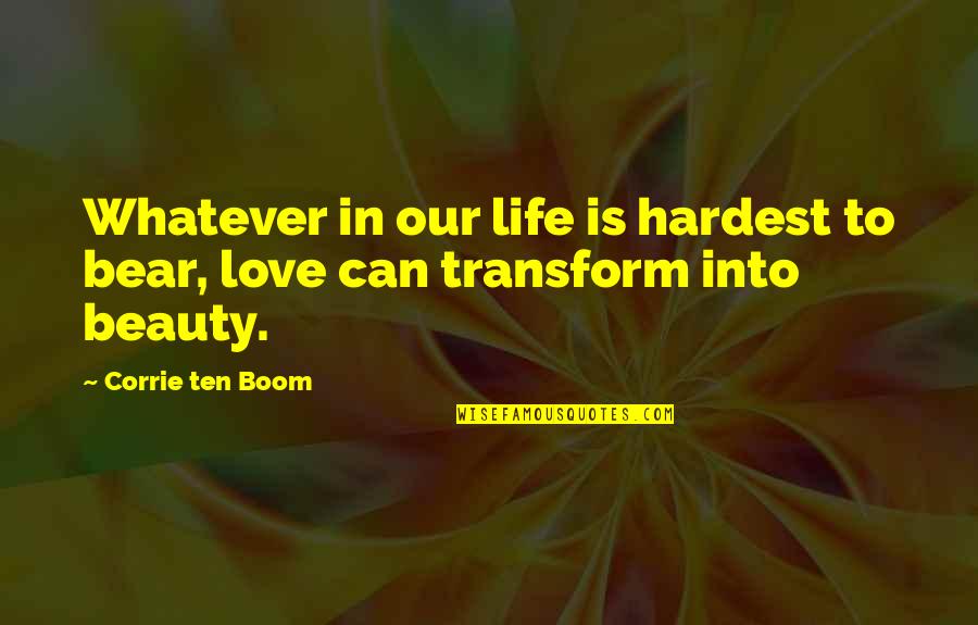 Corrie Ten Boom's Quotes By Corrie Ten Boom: Whatever in our life is hardest to bear,