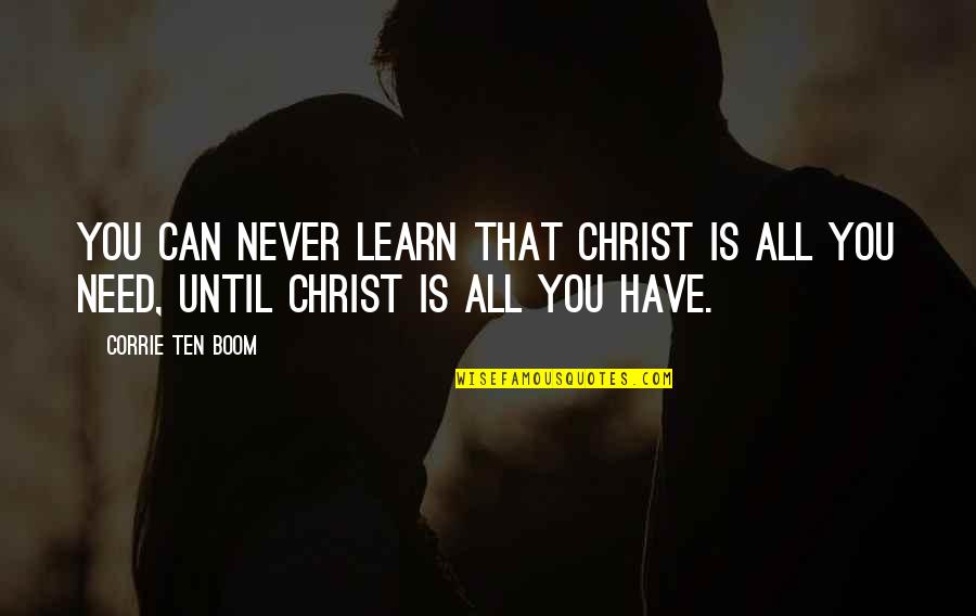 Corrie Ten Boom's Quotes By Corrie Ten Boom: You can never learn that Christ is all