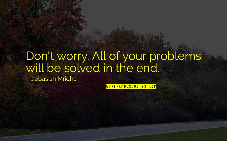 Corriendo La Quotes By Debasish Mridha: Don't worry. All of your problems will be