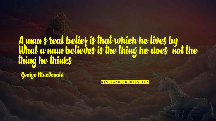 Corriere Gls Quotes By George MacDonald: A man's real belief is that which he