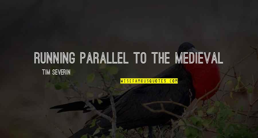 Corrieri Internazionali Quotes By Tim Severin: running parallel to the medieval Corrieri Internazionali Quotes By Tim Severin: running parallel to the medieval