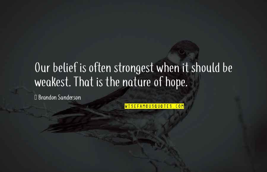Corrieron 9 Quotes By Brandon Sanderson: Our belief is often strongest when it should Corrieron 9 Quotes By Brandon Sanderson: Our belief is often strongest when it should