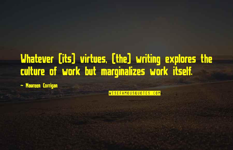 Corrigan Quotes By Maureen Corrigan: Whatever (its) virtues, (the) writing explores the culture