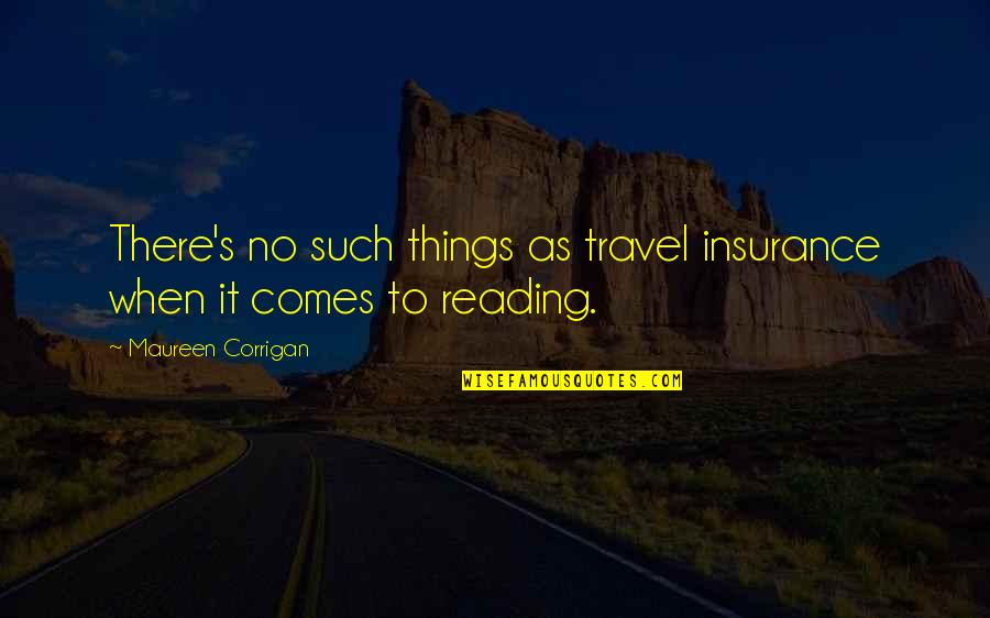 Corrigan Quotes By Maureen Corrigan: There's no such things as travel insurance when