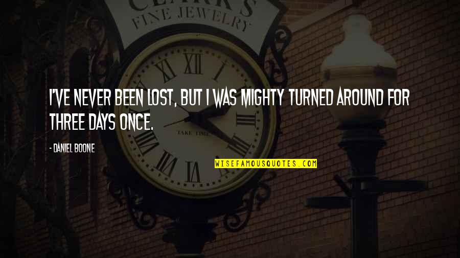 Corriger Les Quotes By Daniel Boone: I've never been lost, but I was mighty