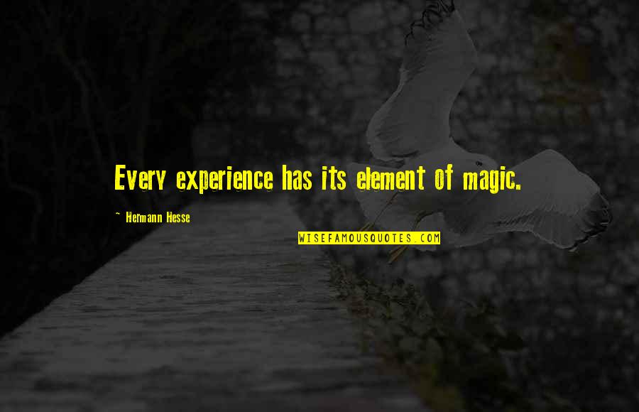 Corriger Les Quotes By Hermann Hesse: Every experience has its element of magic.