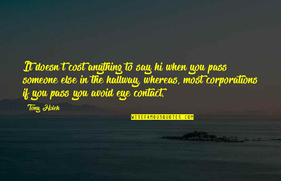 Corriger Un Quotes By Tony Hsieh: It doesn't cost anything to say hi when Corriger Un Quotes By Tony Hsieh: It doesn't cost anything to say hi when