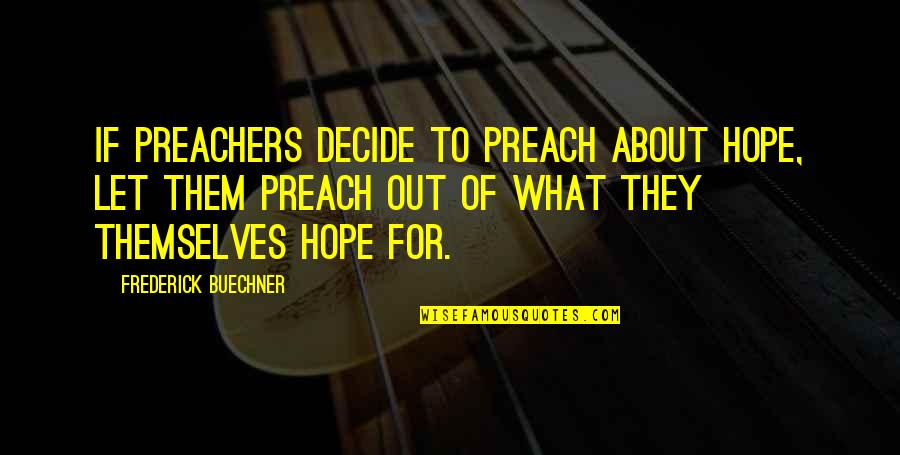 Corrigeren Quotes By Frederick Buechner: If preachers decide to preach about hope, let Corrigeren Quotes By Frederick Buechner: If preachers decide to preach about hope, let