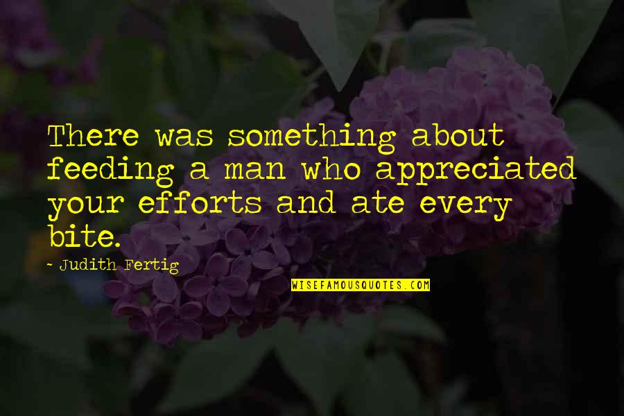 Corrigeren Quotes By Judith Fertig: There was something about feeding a man who Corrigeren Quotes By Judith Fertig: There was something about feeding a man who