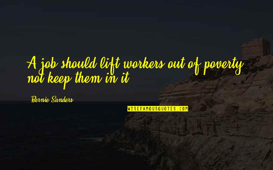 Corrigible Synonyms Quotes By Bernie Sanders: A job should lift workers out of poverty,