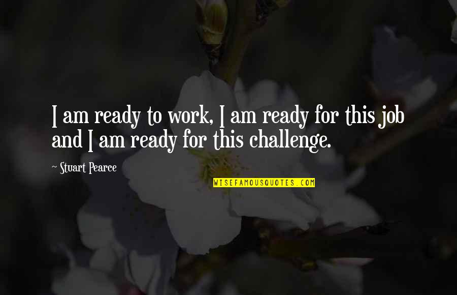 Corrigiendo O Quotes By Stuart Pearce: I am ready to work, I am ready