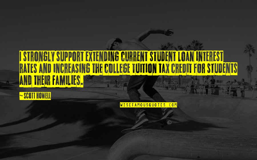 Corrigir Frases Quotes By Scott Howell: I strongly support extending current student loan interest