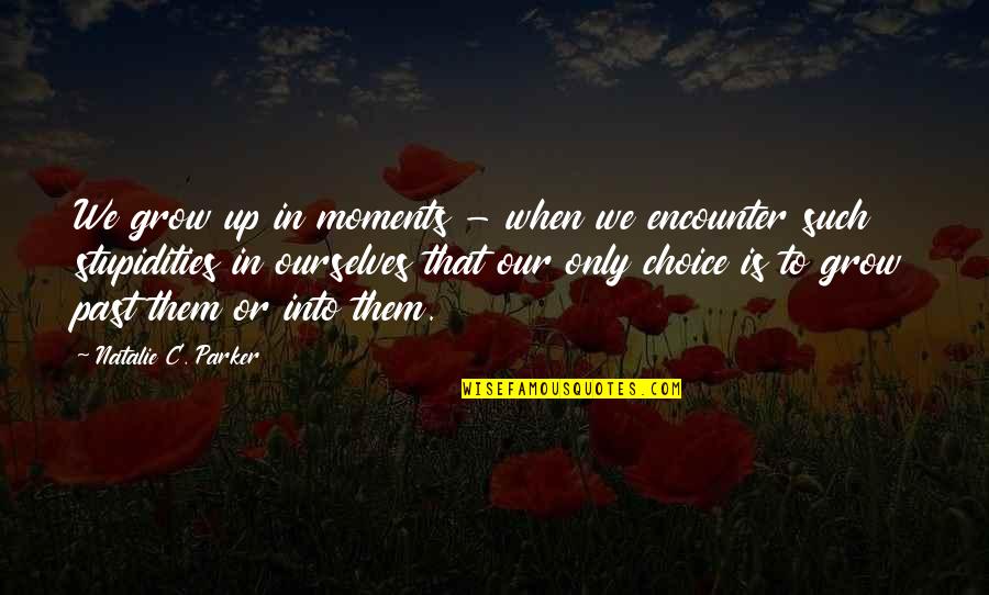 Corrija O Quotes By Natalie C. Parker: We grow up in moments - when we