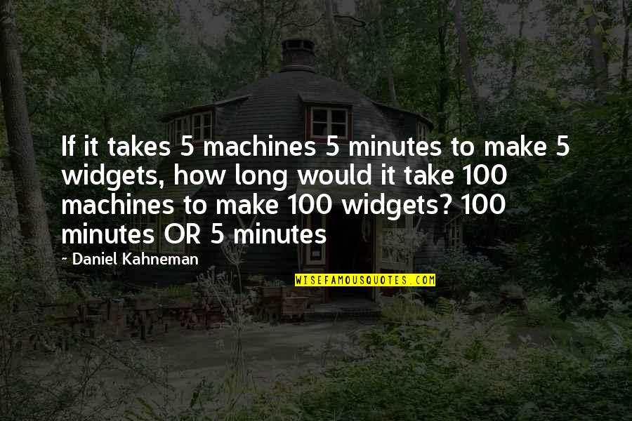 Corrijame Quotes By Daniel Kahneman: If it takes 5 machines 5 minutes to