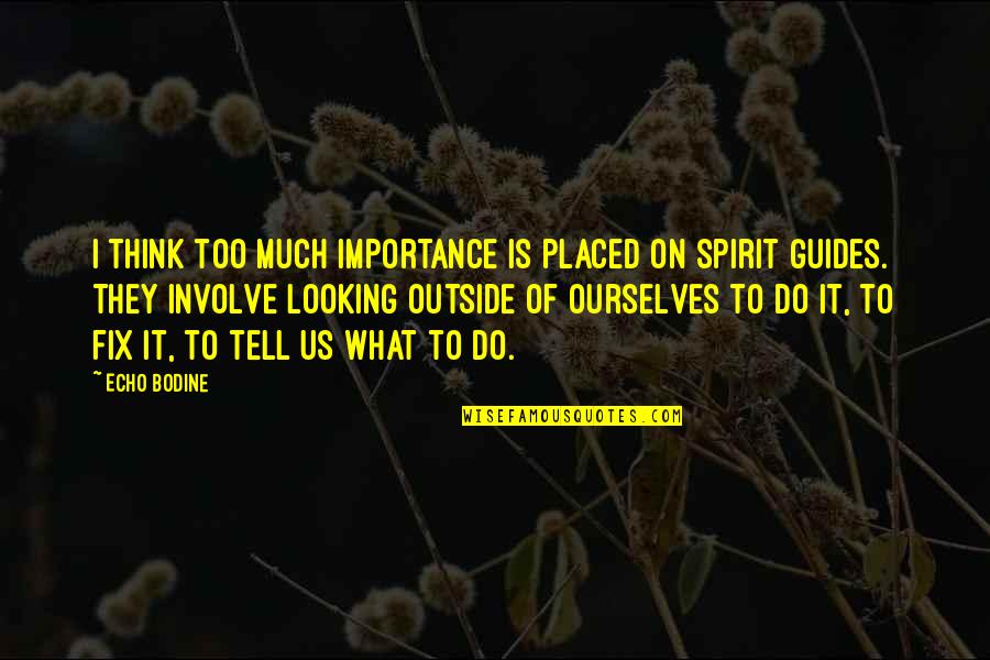 Corrijame Quotes By Echo Bodine: I think too much importance is placed on