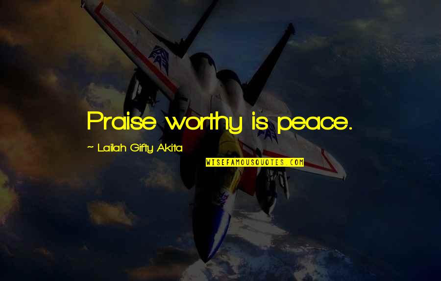Corrine Brown Quotes By Lailah Gifty Akita: Praise worthy is peace.