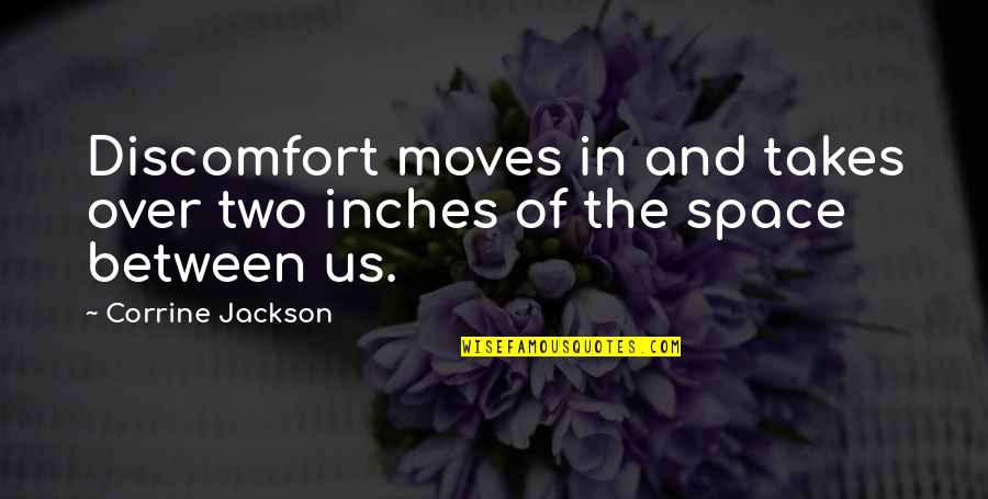 Corrine Quotes By Corrine Jackson: Discomfort moves in and takes over two inches