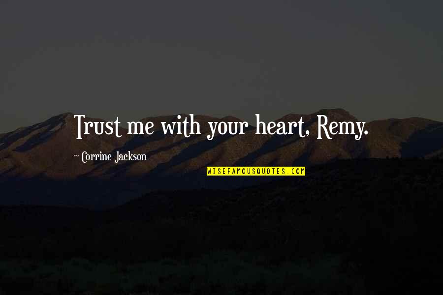 Corrine Quotes By Corrine Jackson: Trust me with your heart, Remy.