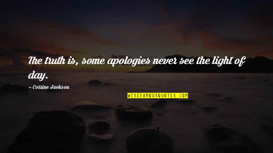 Corrine Quotes By Corrine Jackson: The truth is, some apologies never see the
