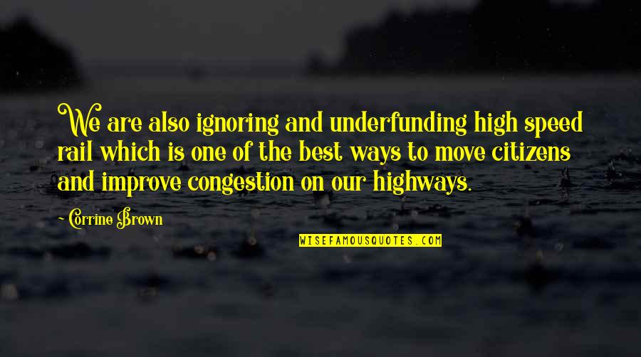 Corrine's Quotes By Corrine Brown: We are also ignoring and underfunding high speed Corrine's Quotes By Corrine Brown: We are also ignoring and underfunding high speed