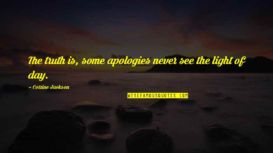 Corrine's Quotes By Corrine Jackson: The truth is, some apologies never see the