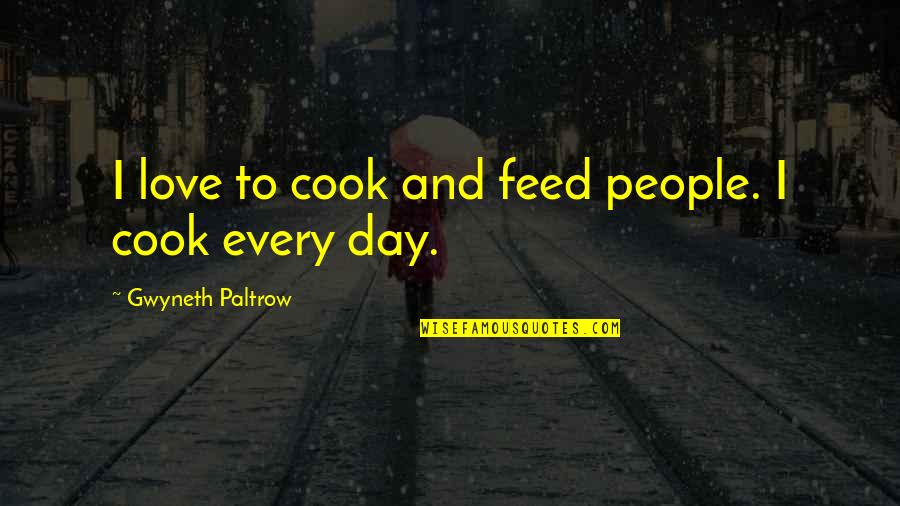 Corrinne May Quotes By Gwyneth Paltrow: I love to cook and feed people. I
