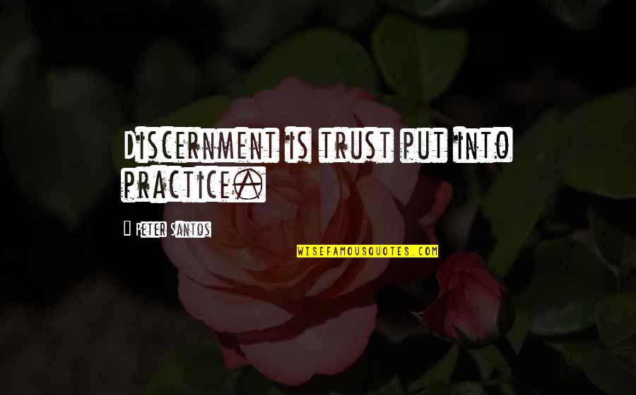 Corriqueiro Em Quotes By Peter Santos: Discernment is trust put into practice. Corriqueiro Em Quotes By Peter Santos: Discernment is trust put into practice.