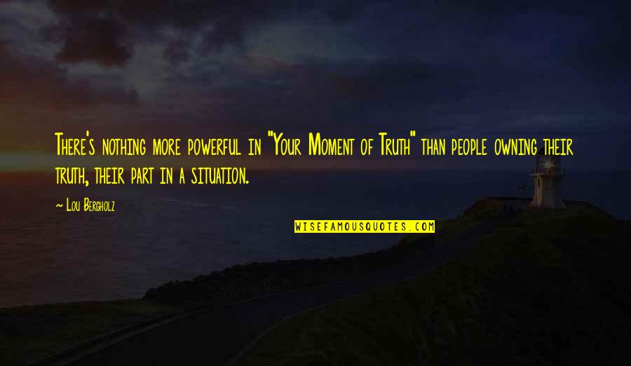 Corrispondente In Inglese Quotes By Lou Bergholz: There's nothing more powerful in "Your Moment of