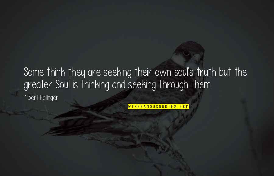 Corriste Quotes By Bert Hellinger: Some think they are seeking their own soul's