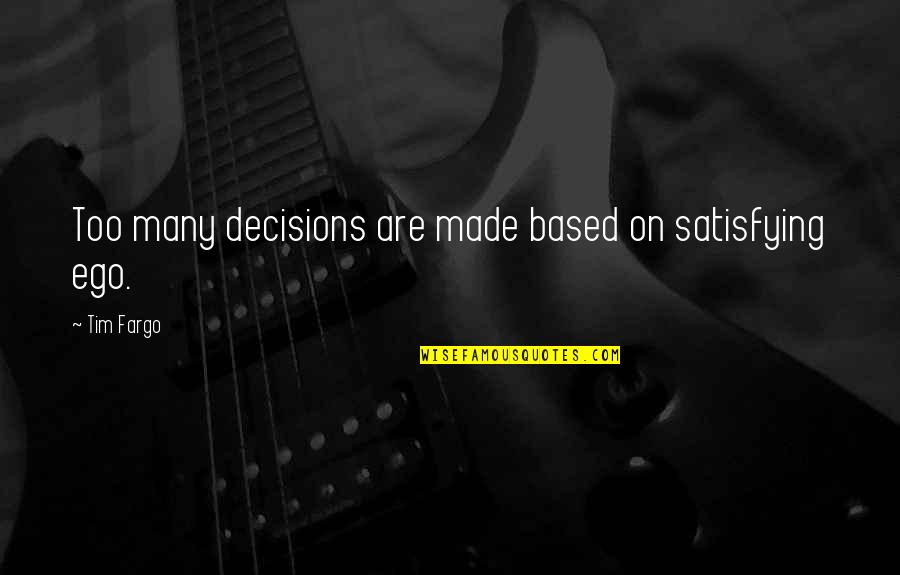 Corriste Quotes By Tim Fargo: Too many decisions are made based on satisfying