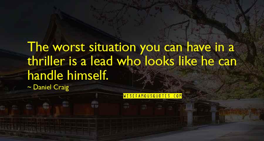 Corrival Quotes By Daniel Craig: The worst situation you can have in a Corrival Quotes By Daniel Craig: The worst situation you can have in a