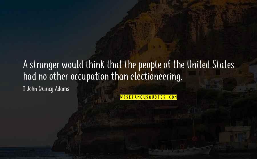 Corrival Quotes By John Quincy Adams: A stranger would think that the people of Corrival Quotes By John Quincy Adams: A stranger would think that the people of