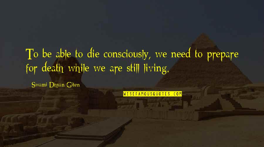 Corroborated Quotes By Swami Dhyan Giten: To be able to die consciously, we need
