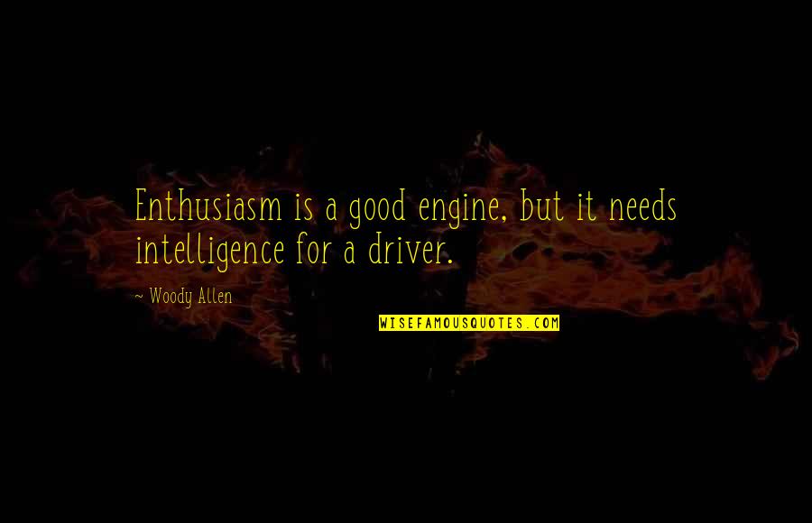 Corroborates Crossword Quotes By Woody Allen: Enthusiasm is a good engine, but it needs