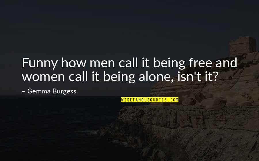 Corroborates Dictionary Quotes By Gemma Burgess: Funny how men call it being free and