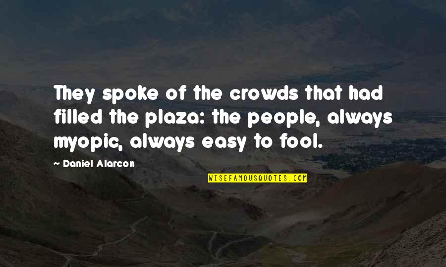 Corroborating Quotes By Daniel Alarcon: They spoke of the crowds that had filled
