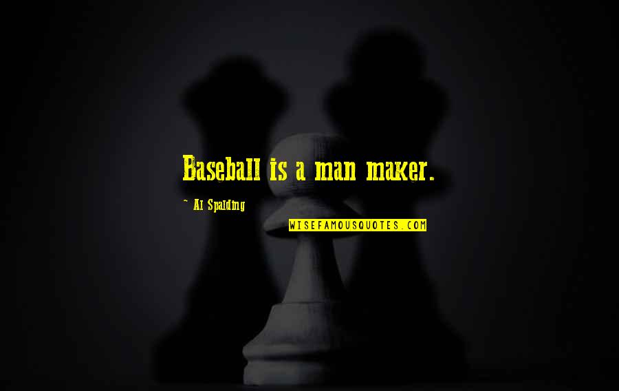 Corroboration Def Quotes By Al Spalding: Baseball is a man maker.