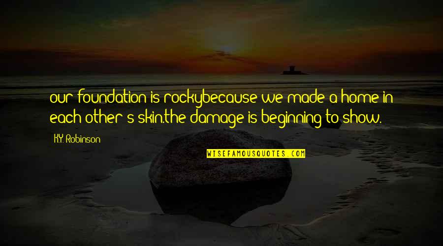 Corroboration Def Quotes By K.Y. Robinson: our foundation is rockybecause we made a home
