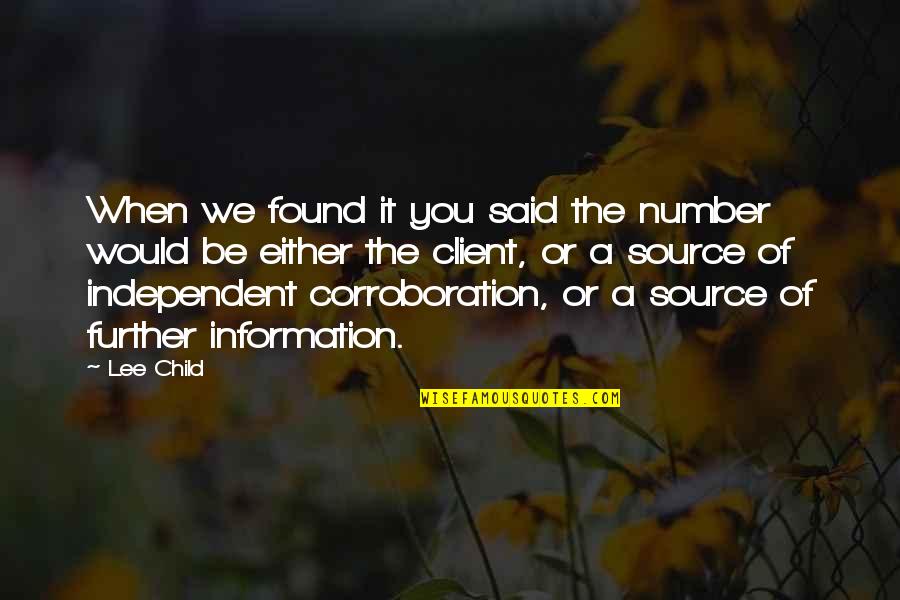 Corroboration Quotes By Lee Child: When we found it you said the number